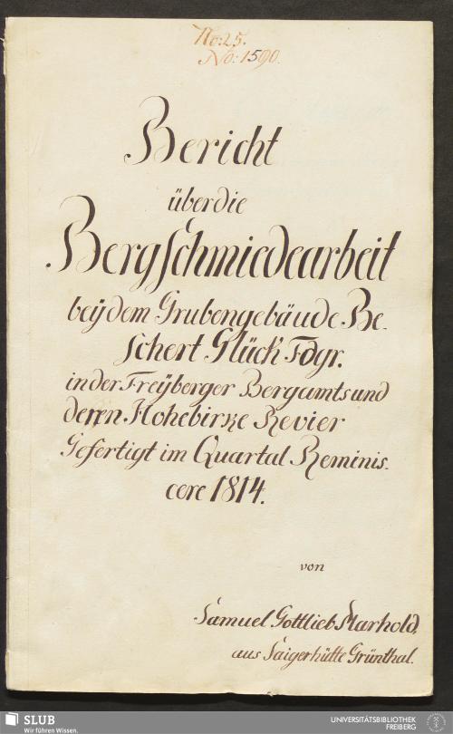 Vorschaubild von Bericht über die Bergschmiedearbeit bey dem Grubengebäude Beschert Glück Fdgr. in der Freyberger Bergamts und deren Hohebirke Revier - 18.6263 4.